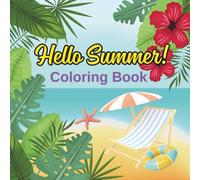 Hello Summer! Coloring Book: Coloring book for children, teen and adults featuring summer vacation and beach scenes