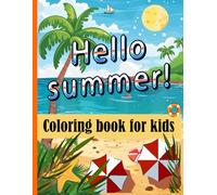 Hello Summer Coloring Book for Boys and Girls: A Fun Collection of 50 Cute and Relaxing Beach-Themed Pages to Spark Creativity All Summer Long