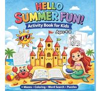 Hello Summer Fun! Activity Book for Kids: A Screen Free Summer Workbook for Ages 4-8 Featuring Coloring Pages, Mazes, Word Search and Crossword Puzzles with Solutions