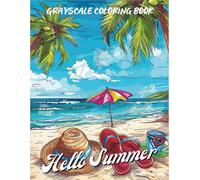 Hello Summer: Grayscale Coloring Book 40 Cozy and Fun Summer Scenes to Color for Adults and Teens A Relaxing Grayscale Coloring Collection Featuring ... of Summer (Cozy Grayscale Coloring Series)