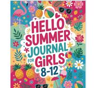 HELLO SUMMER JOURNAL FOR GIRLS AGES 8-12: A Fun Vacation Activity Book with Writing Prompts ,Reading Log, Coloring Pages and Bucket List