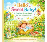 Hello Sweet Baby!: A Garden-Inspired Guest Book for New Baby Wishes, Love & First Memories