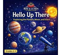 Hello Up There: Exploring the Planets, Moon, and Stars (Rise & Learn Science - Grade 2) (Rise & Learn Science - Grade 2 (Full Year Set))