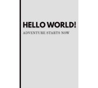 Hello World! Adventure Starts Now: A Minimalist Travel Notebook for Adventures, Plans, Notes and Memories