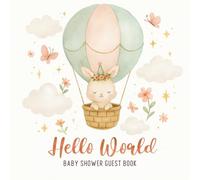 Hello World Baby Shower Guest Book: A Sweet and Whimsical Keepsake for Welcoming Baby - 84 Pages of Memories, Wishes & More