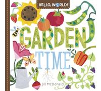 Hello, World! Garden Time: A Book of Plants and Gardening for Kids