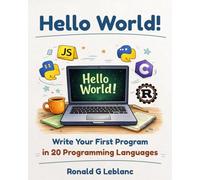 Hello World!: Write Your First Program in 20 Programming Languages