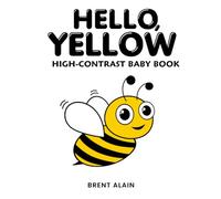Hello, Yellow: A High-Contrast Nature-Themed Visual Development Book for Babies, Infants and Toddlers: 16 (High-Contrast Baby Books)