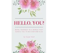 Hello, You!: Being Yourself in a World That Wants You to Be Everyone Else