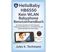 HelloBaby HB6550 Kein WLAN Babyphone Benutzerhandbuch: So richten Sie Ihren 5-Zoll-Schwenk-Neige-Zoom-Monitor ein, verwenden ihn und holen das Beste aus ihm heraus