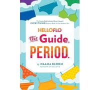 HelloFlo: The Guide, Period.: The Everything Puberty Book for the Modern Girl