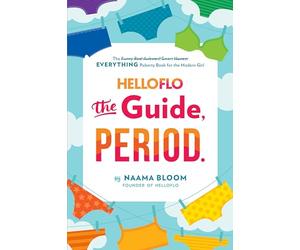 HelloFlo: The Guide, Period.: The Everything Puberty Book for the Modern Girl