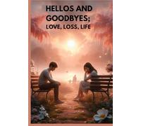 HELLOS AND GOODBYES: LOVE, LOSS, LIFE: 1