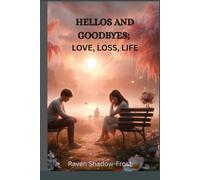 HELLOS AND GOODBYES: LOVE, LOSS, LIFE