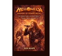 Helloween: Keepers of Power Metal: The Definitive Guide to the Band’s History, Lineups, Albums, and Legacy