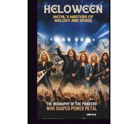 HELLOWEEN: METAL'S MASTERS OF MELODY AND SPEED: THE BIOGRAPHY OF THE PIONEERS WHO SHAPED POWER METAL