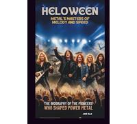 HELLOWEEN: METAL'S MASTERS OF MELODY AND SPEED: THE BIOGRAPHY OF THE PIONEERS WHO SHAPED POWER METAL
