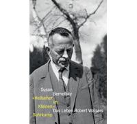 'Hellseher im Kleinen': Das Leben Robert Walsers | Eine sorgfältig recherchierte und reich bebilderte Biografie | Der perfekte Einstieg in den Walser-Kosmos