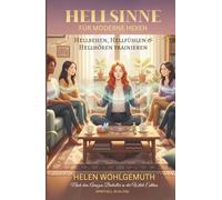 Hellsinne für moderne Hexen: Hellsehen, Hellfühlen & Hellhören trainieren (Die Hexen-Bibliothek)