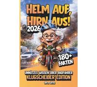Helm auf, Hirn aus! Unnützes Wissen über Radfahrer: Lustige und kuriose Fakten für Fahrradfans - Klugscheißer Edition
