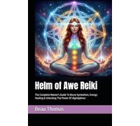 Helm of Awe Reiki: The Complete Master's Guide To Norse Symbolism, Energy Healing & Unlocking The Power Of Ægishjálmur