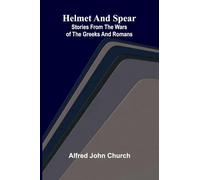 Helmet and spear: stories from the wars of the Greeks and Romans