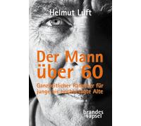 Helmut Luft Der Mann über 60: Ein Ratgeber: Ganzheitlicher Ratgebe (Tapa blanda)