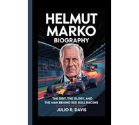 HELMUT MARKO BIOGRAPHY: The Grit, the Glory, and the Man Behind Red Bull Racing