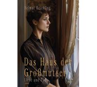 Helmut Reichling Das Haus der Großmutter: Liebe und Tod (Tapa dura)