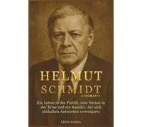 Helmut Schmidt Biografie: Ein Leben in der Politik, eine Nation in der Krise und ein Kanzler, der sich einfachen Antworten verweigerte
