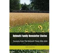Helmuth Family Newsletter Stories: Excerpts from The Helmuth Times 1994-2024