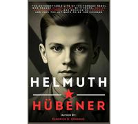 HELMUTH HÜBENER: The Unforgettable Life of the Teenage Rebel Who Fought Hitler’s Lies with Truth, Defied Nazi Propaganda, Was Accused of Treason, and Paid the Ultimate Price for Courage