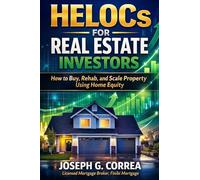 HELOCs for Real Estate Investors: How to Buy, Rehab, and Scale Property Using Home Equity: 3 (The Home Equity Wealth)