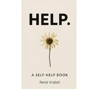 HELP.: A Self-Help Book Written by a Man Who Needs It and a Machine Who Thinks He’s Fine.