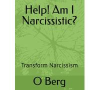 Help! Am I Narcissistic?: Transform Narcissism