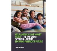 Help America Save Money Again- The Tax-Smart Saving Blueprint: Securing America's Future