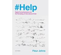 #Help: Digital Humanitarianism and the Remaking of International Order