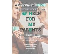 Help For My Parents - A Place to Call HOME: A Workbook Guide to Senior Living