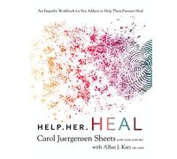 Help Her Heal: An Empathy Workbook for Sex Addicts to Help their Partners Heal