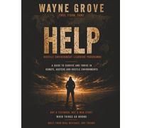 HELP: Hostile Environment Learning Programme: A Field Guide to Survival, Situational Awareness, and Decision-Making in Remote, Austere, and Hostile Environments
