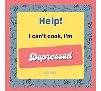 Help! I Can't Cook, I'm Depressed: Depressed? Let's cook!