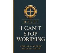 HELP! I Can't Stop Worrying