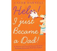 Help! I Just Became A Dad!: A hilarious and practical survival guide for confused, exhausted, first-time fathers