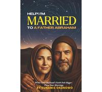Help! I’m Married to A Father Abraham: When Your Husband’s Faith Feels Bigger Than Your Marriage (Help! I’m Married To… Series)