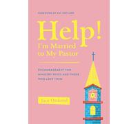 Help! I'm Married to My Pastor: Encouragement for Ministry Wives and Those Who Love Them