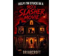 Help! I’m Stuck In A 90’s Slasher Movie (Help! I’m Stuck in a Movie)