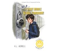 Help, I Start Middle School Tomorrow!: An Insider's Story to Conquering the First Day - Told by a Student, Perfected by a Principal