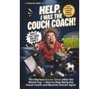 Help, I Was The Couch Coach!: The Hilarious Soccer Detox After the World Cup - How to Stop Being the Couch Coach and Become Human Again. Includes a 30-Day Detox Plan & Soccer Survival Glossary.