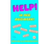 HELP! IK HEB HUISWERK!: EERSTE HULP BIJ HUISWERKSTRESS