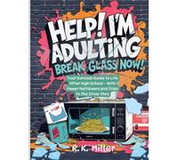 Help! I'm Adulting: Break Glass Now!: Your Survival Guide to Life After High School - With Fewer Meltdowns and Trips to the Drive-thru